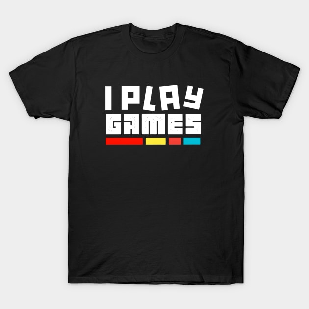 I Play Games T-Shirt by Printnation